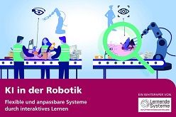 KI in der Robotik. Flexible und anpassbare Systeme durch interaktives Lernen  Plattform Lernende Systeme