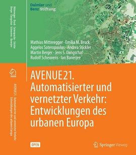 Die interdisziplinäre Studie ist soeben als Buch „AVENUE21. Automatisierter und vernetzter Verkehr: Entwicklungen des urbanen Europa“ im Verlag Springer Vieweg als Open-Access-Publikation erschienen.  Daimler und Benz Stiftung / Springer Vieweg